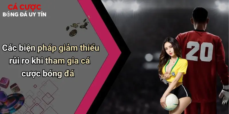 Các biện pháp giảm thiểu rủi ro khi tham gia cá cược bóng đá