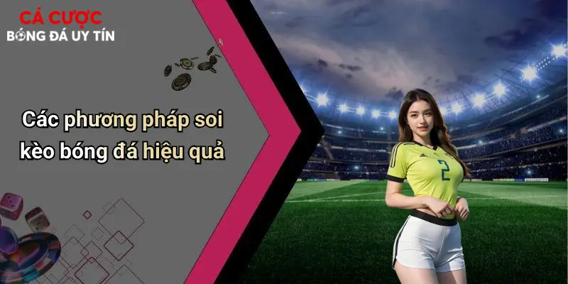 Các phương pháp soi kèo bóng đá hiệu quả