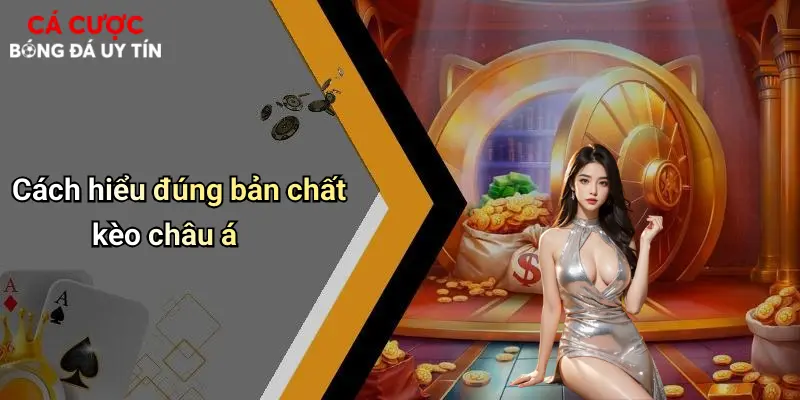 Cách hiểu đúng bản chất kèo châu á