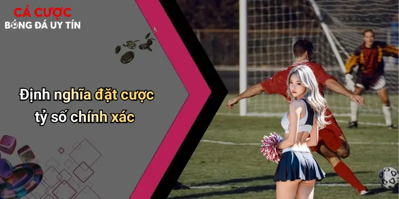 Định nghĩa đặt cược tỷ số chính xác
