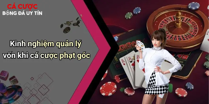 Kinh nghiệm quản lý vốn khi cá cược phạt góc