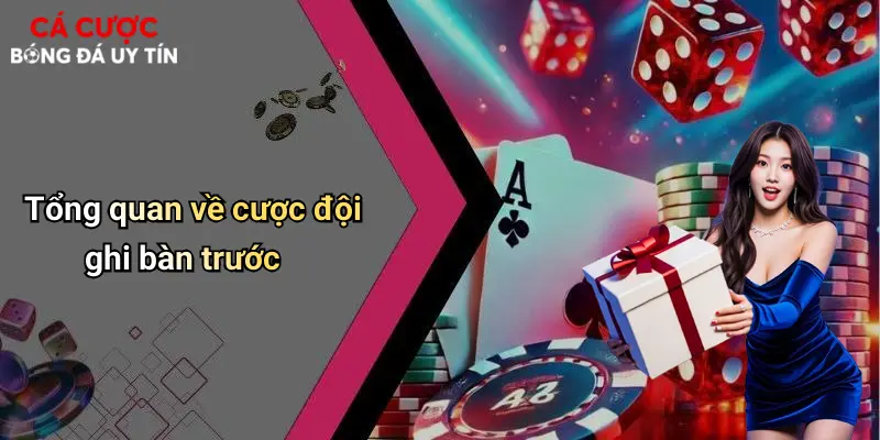 Tổng quan về cược đội ghi bàn trước