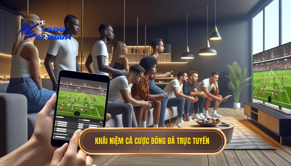 Cá cược bóng đá trực tuyến là gì_