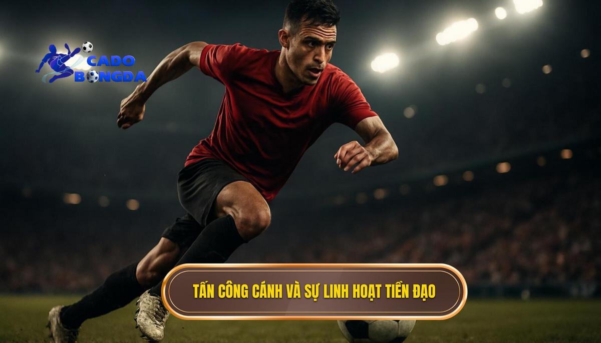 Triển khai tấn công cánh và sự linh hoạt của tiền đạo