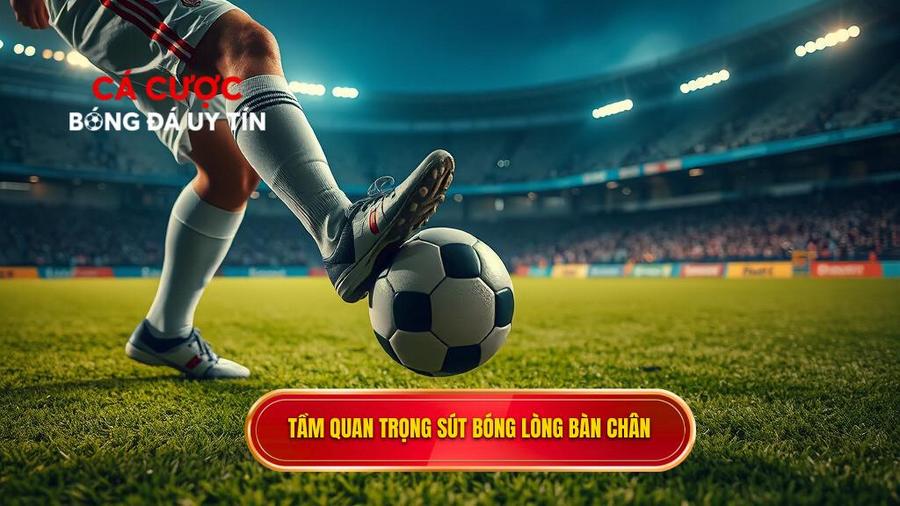 Tại sao kỹ thuật sút bóng bằng lòng bàn chân phải lại quan trọng?
