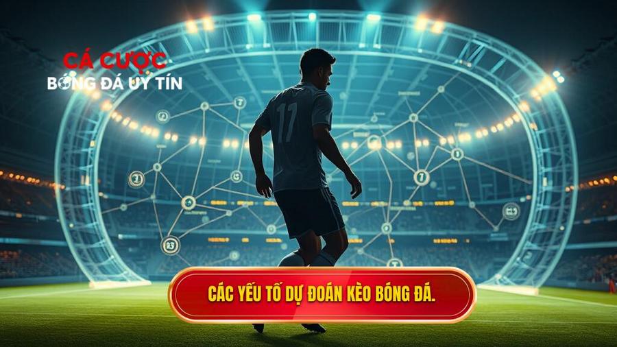 Các yếu tố cốt lõi ảnh hưởng đến việc dự đoán kèo bóng đá