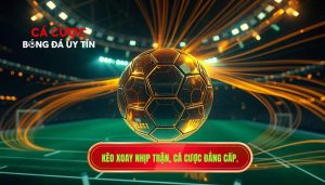 Kèo xoay nhịp trận, cá cược đẳng cấp.