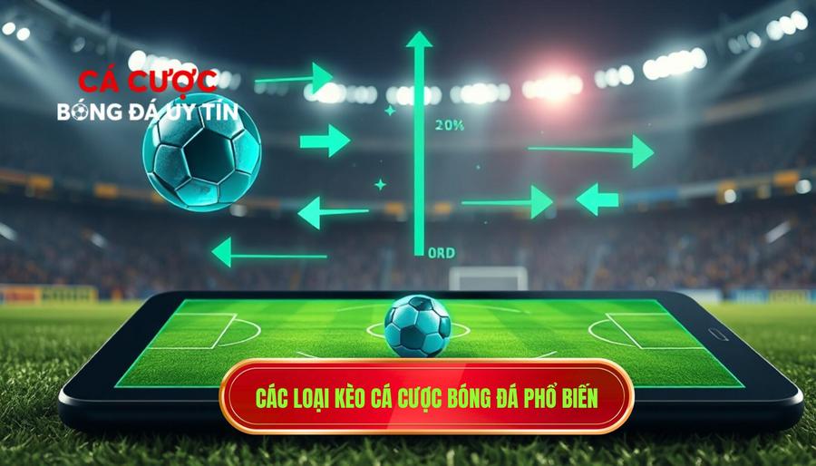 2. Các loại kèo cá cược bóng đá phổ biến