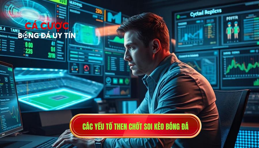 2. Các yếu tố then chốt soi kèo bóng đá