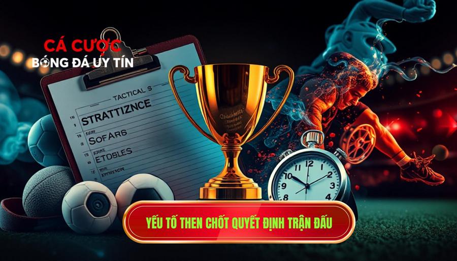 2. Yếu tố then chốt quyết định trận đấu