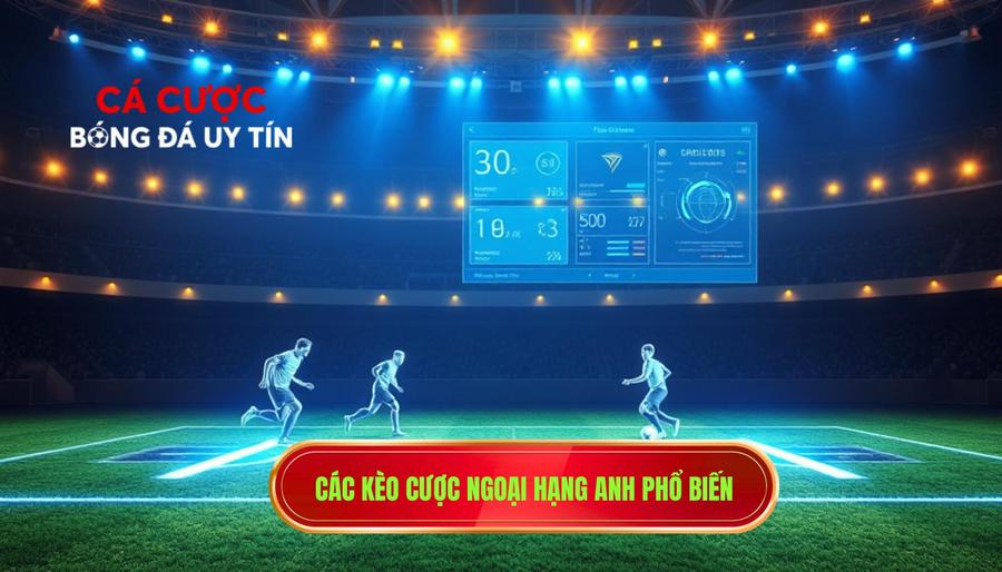 3. Các kèo cược Ngoại hạng Anh phổ biến