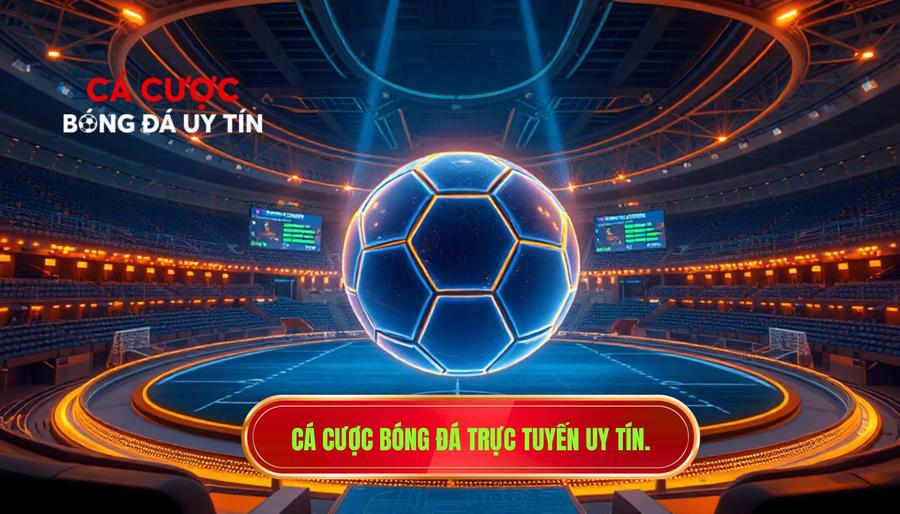 Cá cược bóng đá trực tuyến uy tín.