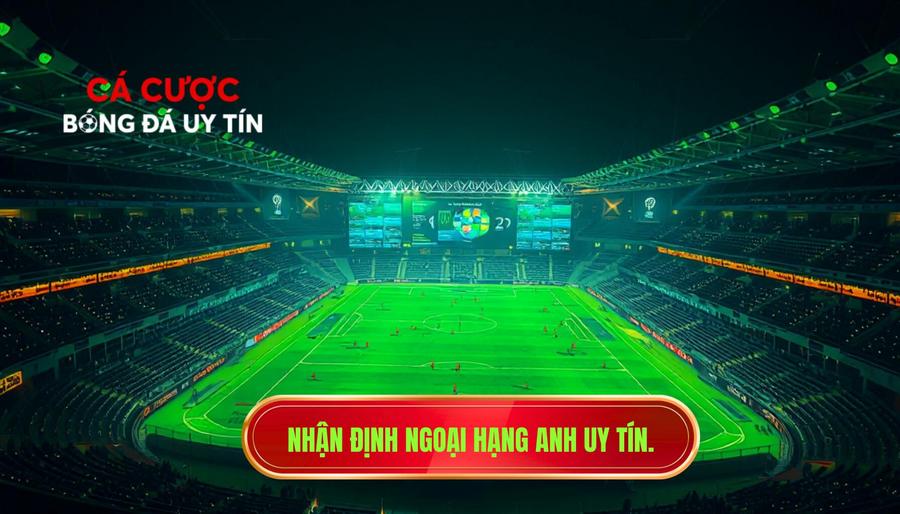 Nhận định Ngoại hạng Anh uy tín.